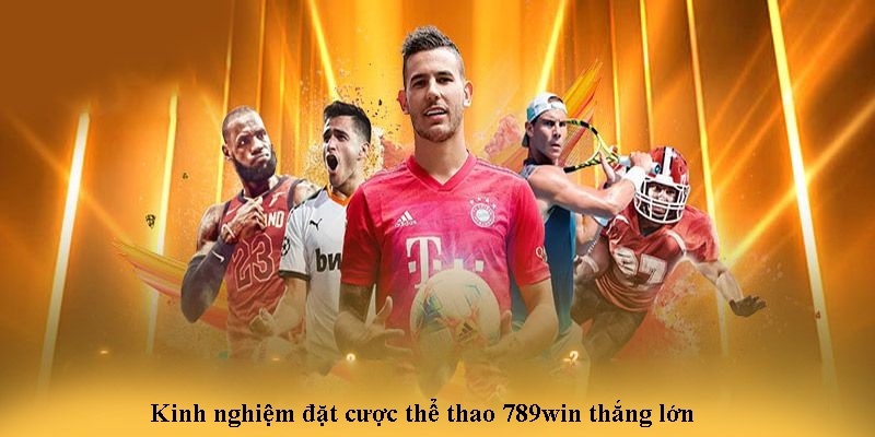 Bí quyết đặt cược thể thao 789win thắng lớn từ cao 